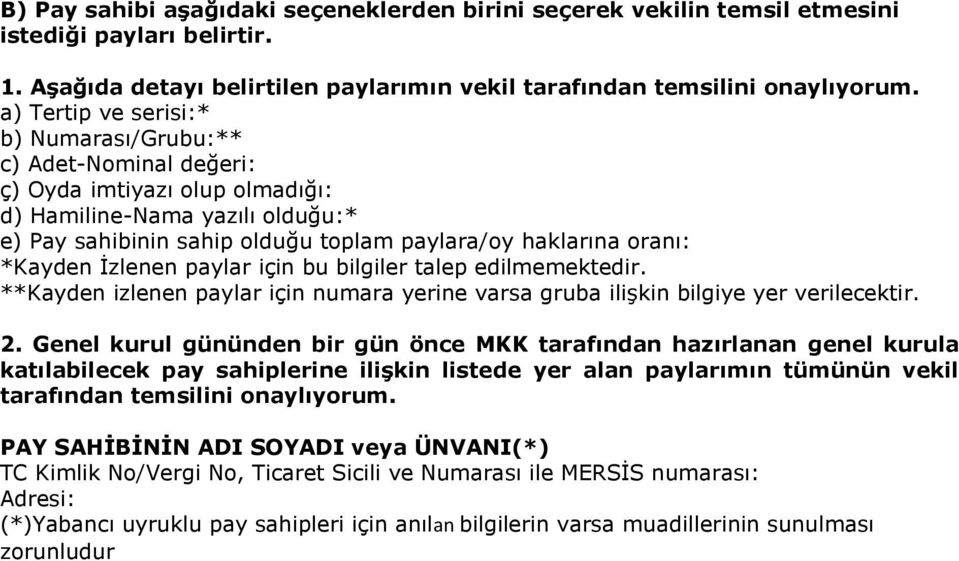 *Kayden İzlenen paylar için bu bilgiler talep edilmemektedir. **Kayden izlenen paylar için numara yerine varsa gruba ilişkin bilgiye yer verilecektir. 2.