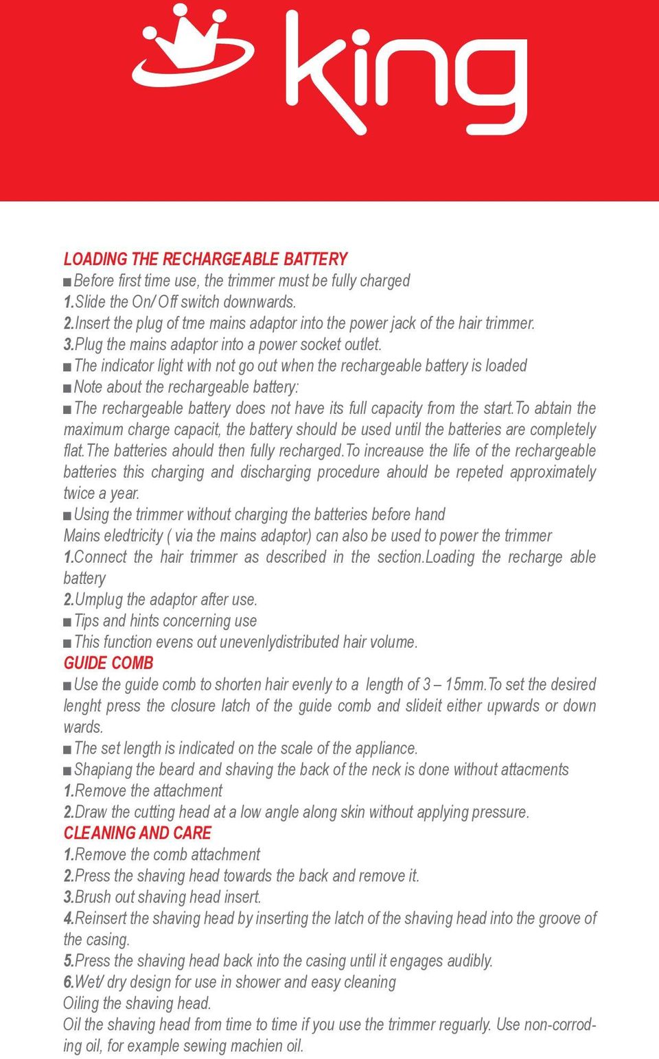 The indicator light with not go out when the rechargeable battery is loaded Note about the rechargeable battery: The rechargeable battery does not have its full capacity from the start.