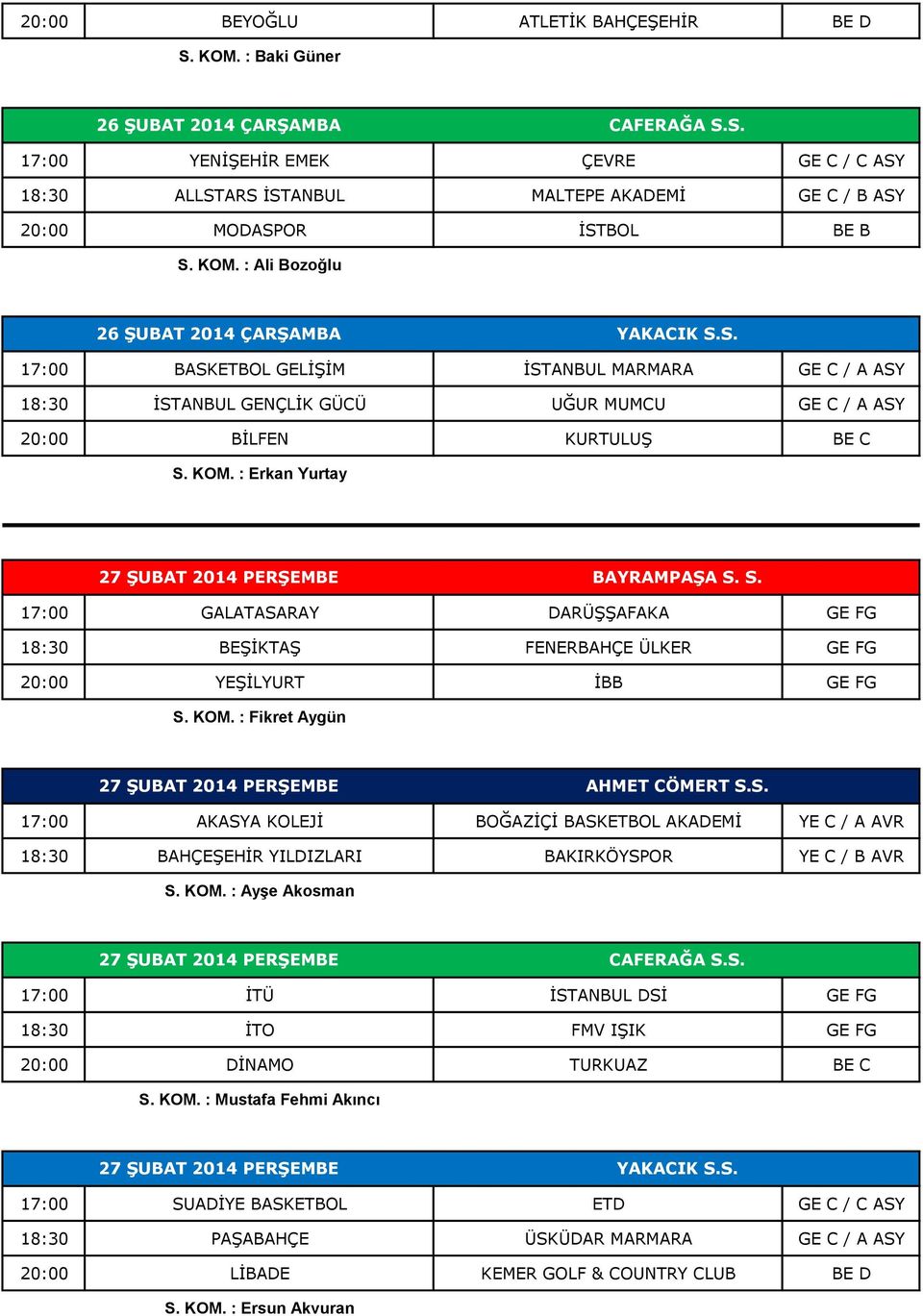 : Erkan Yurtay 27 ŞUBAT 2014 PERŞEMBE BAYRAMPAŞA S. S. 17:00 GALATASARAY DARÜŞŞAFAKA GE FG 18:30 BEŞİKTAŞ FENERBAHÇE ÜLKER GE FG 20:00 YEŞİLYURT İBB GE FG S. KOM.