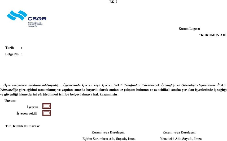 İlişkin Yönetmeliğe göre eğitimi tamamlamış ve yapılan sınavda başarılı olarak ondan az çalışanı bulunan ve az tehlikeli sınıfta yer alan