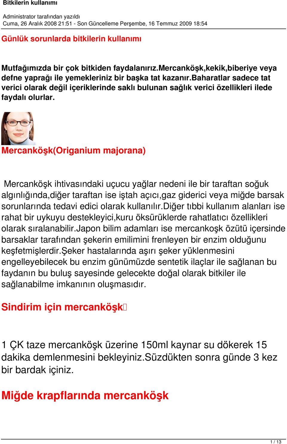 Mercanköşk(Origanium majorana) Mercanköşk ihtivasındaki uçucu yağlar nedeni ile bir taraftan soğuk algınlığında,diğer taraftan ise iştah açıcı,gaz giderici veya miğde barsak sorunlarında tedavi edici