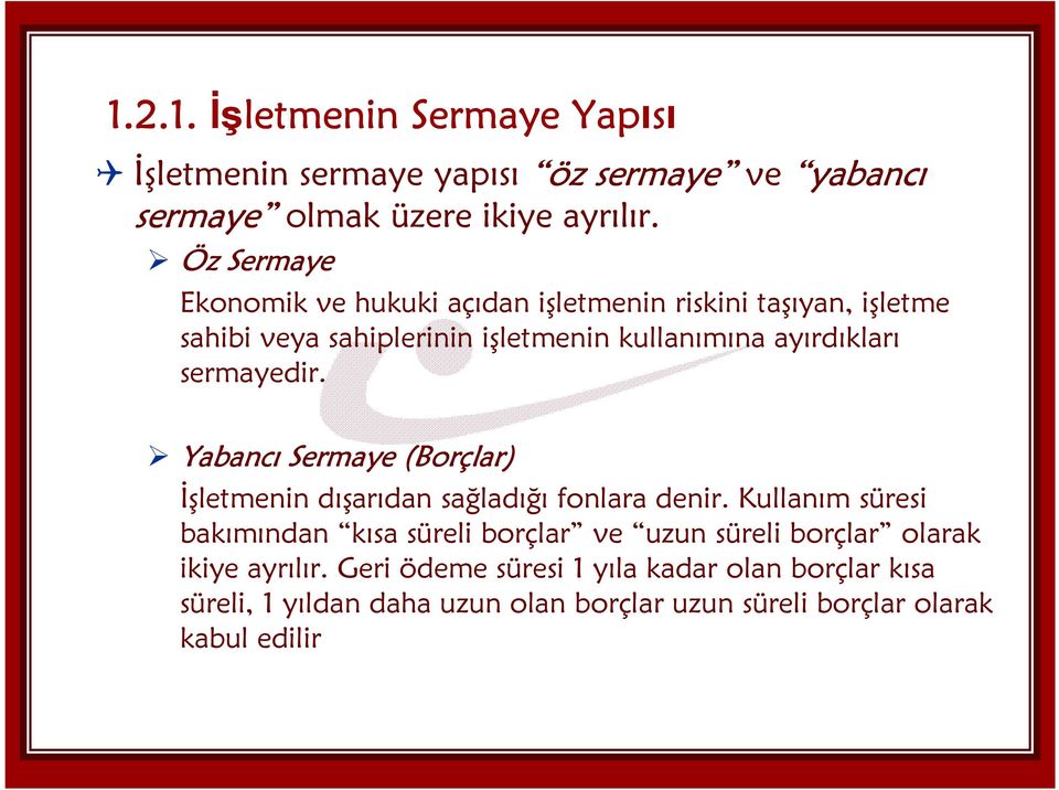 sermayedir. Yabancı Sermaye (Borçlar) İşletmenin dışarıdan sağladığı fonlara denir.