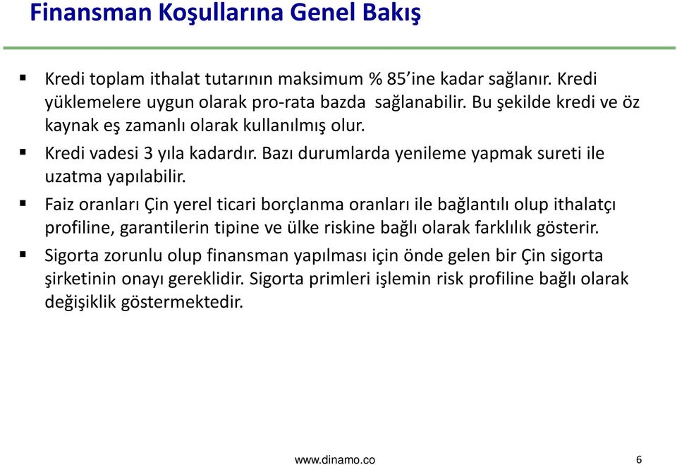 Faiz oranları Çin yerel ticari borçlanma oranları ile bağlantılı olup ithalatçı profiline, garantilerin tipine ve ülke riskine bağlı olarak farklılık gösterir.