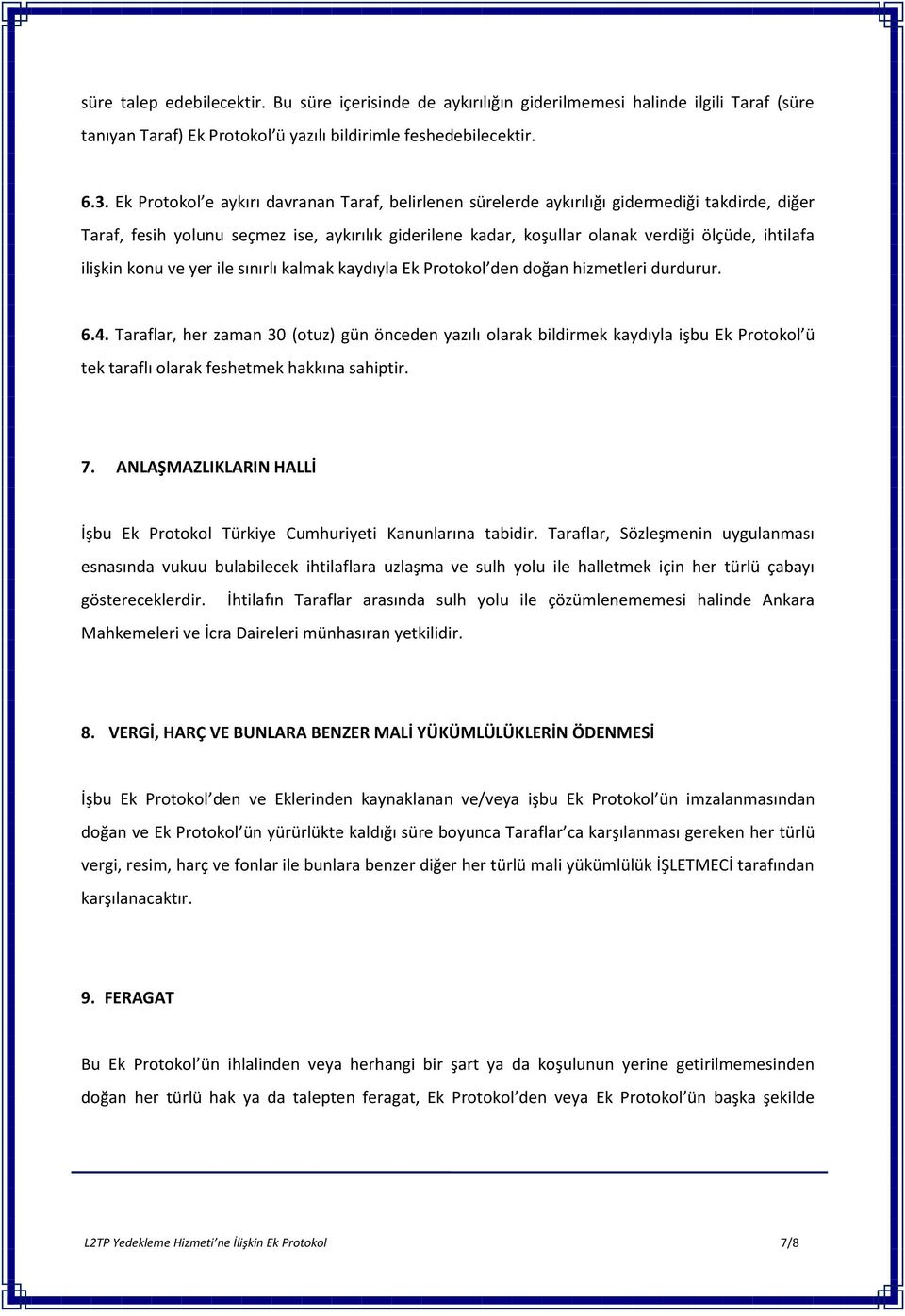 ilişkin konu ve yer ile sınırlı kalmak kaydıyla Ek Protokol den doğan hizmetleri durdurur. 6.4.