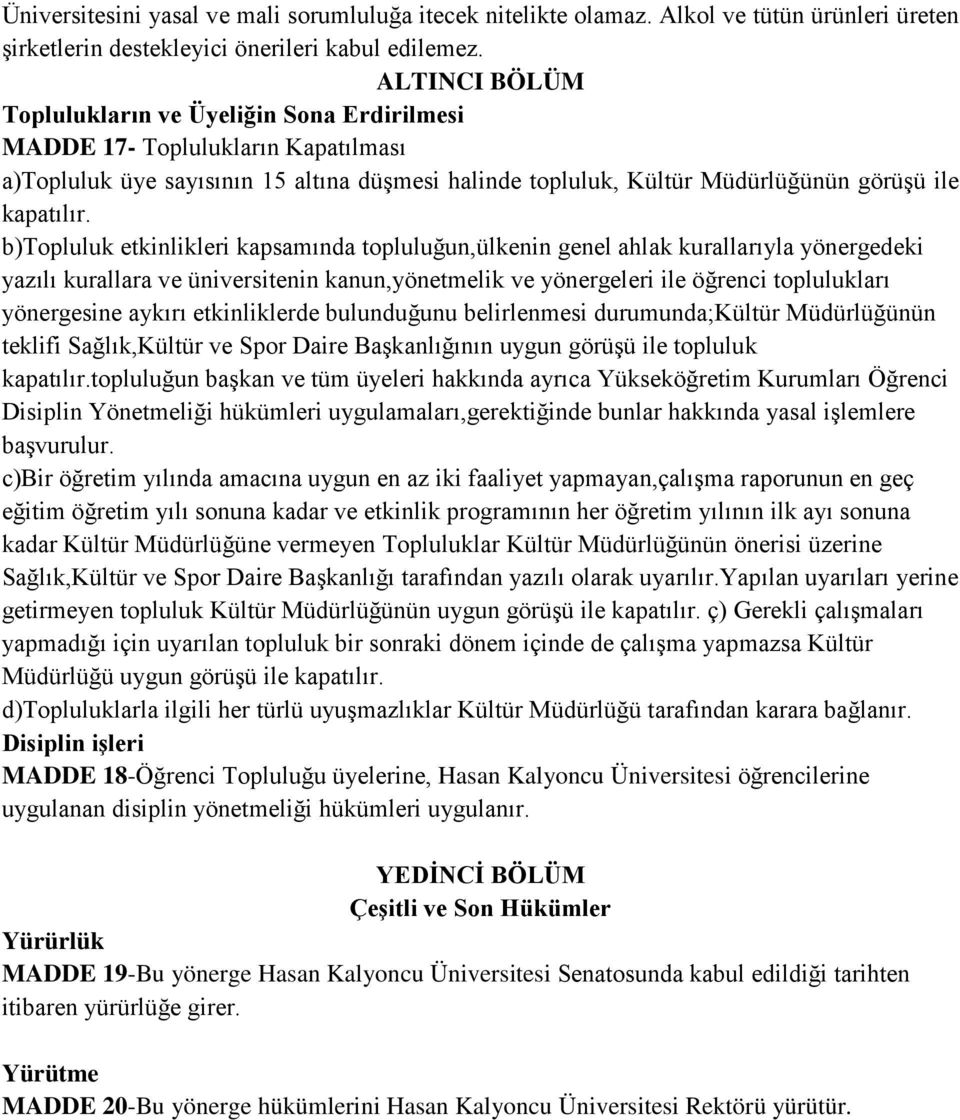 b)topluluk etkinlikleri kapsamında topluluğun,ülkenin genel ahlak kurallarıyla yönergedeki yazılı kurallara ve üniversitenin kanun,yönetmelik ve yönergeleri ile öğrenci toplulukları yönergesine