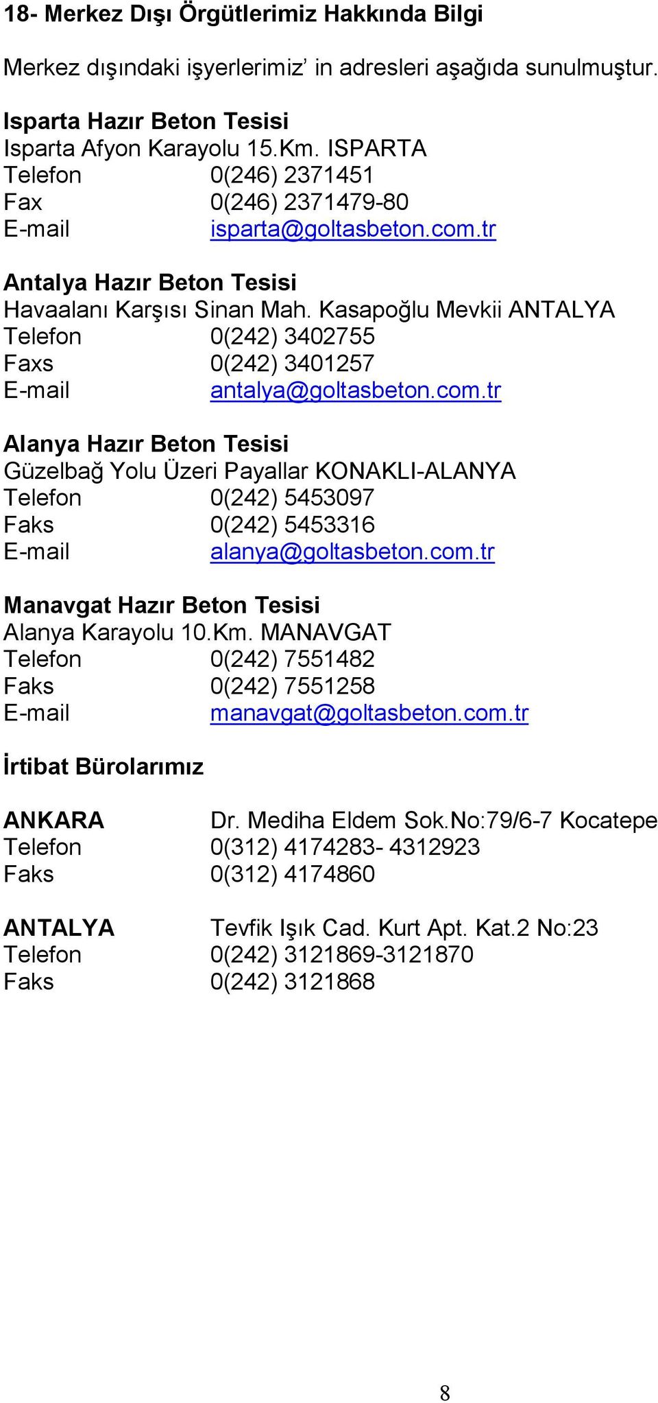Kasapoğlu Mevkii ANTALYA Telefon 0(242) 3402755 Faxs 0(242) 3401257 E-mail antalya@goltasbeton.com.