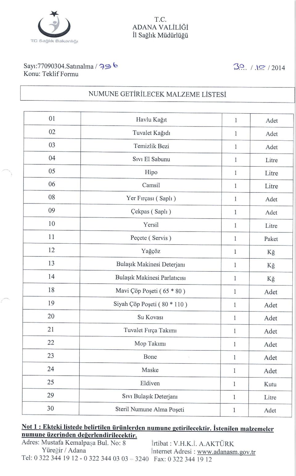 y 1 Adet 10 Yersil I Litre 11 Pegete ( Servis ) 1 Paket 12 Yaggoz I Kg IJ Bulaqrk Makinesi Deterjanr I Kg 14 Bulagrk Makinesi Parlatrcrsr I Kg 18 Mavi Qdp Pogeti ( 65 * 80 ) I Adet 19 Siyah Q<ip