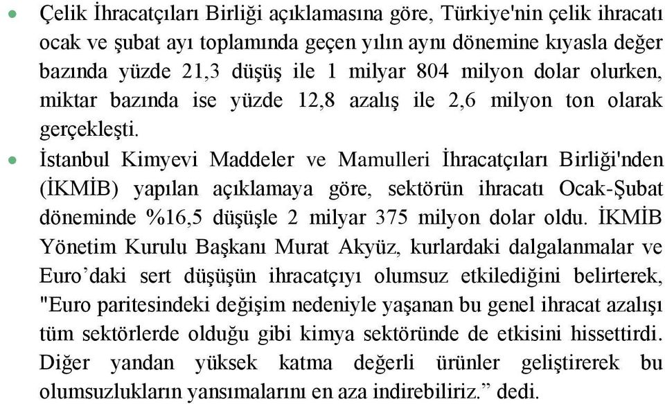 İstanbul Kimyevi Maddeler ve Mamulleri İhracatçıları Birliği'nden (İKMİB) yapılan açıklamaya göre, sektörün ihracatı Ocak-Şubat döneminde %16,5 düşüşle 2 milyar 375 milyon dolar oldu.