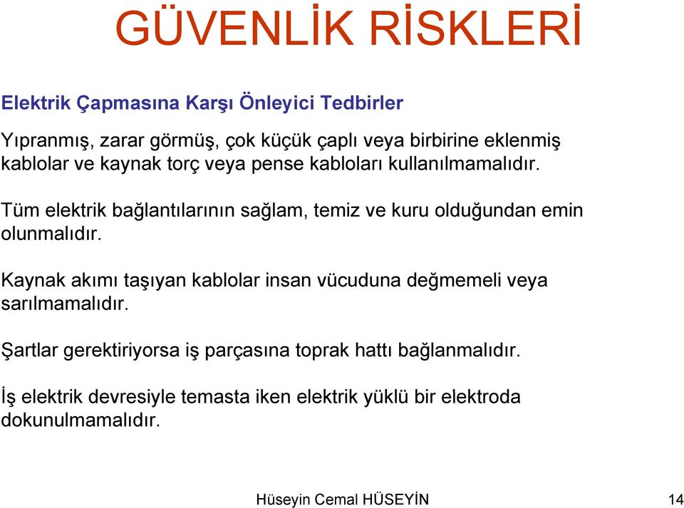 Tüm elektrik bağlantılarının sağlam, temiz ve kuru olduğundan emin olunmalıdır.