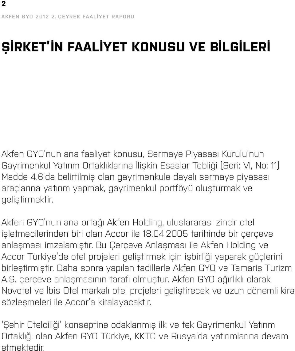 11) Madde 4.6 da belirtilmiş olan gayrimenkule dayalı sermaye piyasası araçlarına yatırım yapmak, gayrimenkul portföyü oluşturmak ve geliştirmektir.