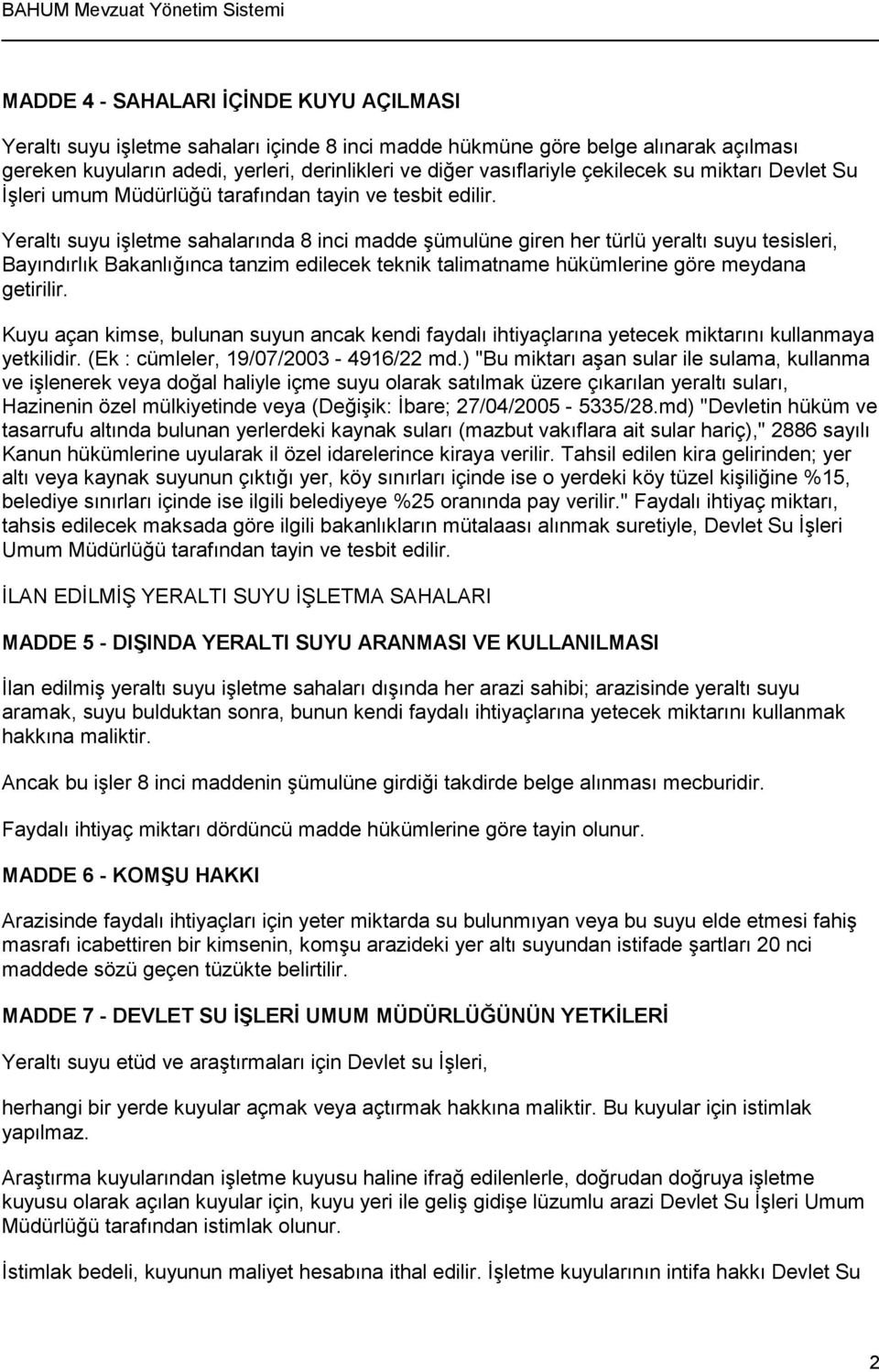 Yeraltı suyu işletme sahalarında 8 inci madde şümulüne giren her türlü yeraltı suyu tesisleri, Bayındırlık Bakanlığınca tanzim edilecek teknik talimatname hükümlerine göre meydana getirilir.