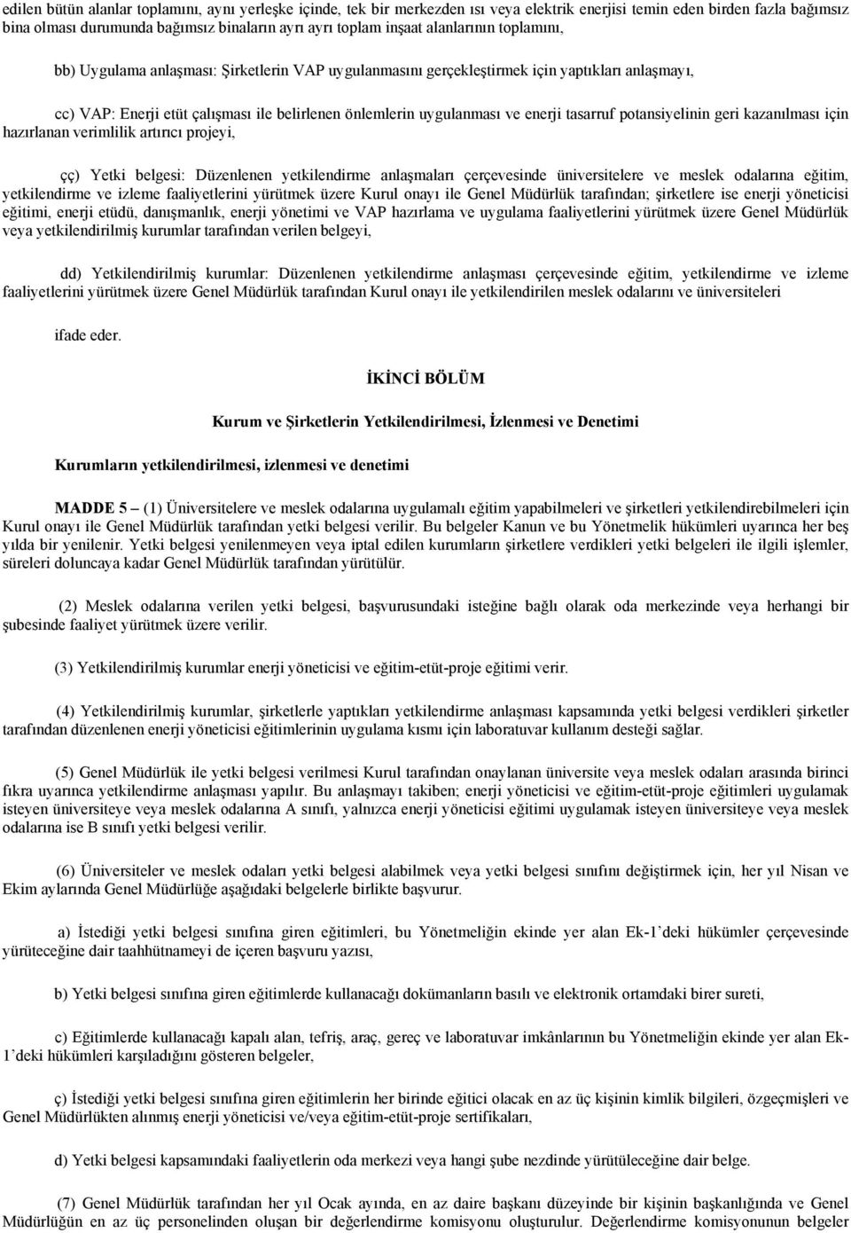 tasarruf potansiyelinin geri kazanılması için hazırlanan verimlilik artırıcı projeyi, çç) Yetki belgesi: Düzenlenen yetkilendirme anlaşmaları çerçevesinde üniversitelere ve meslek odalarına eğitim,