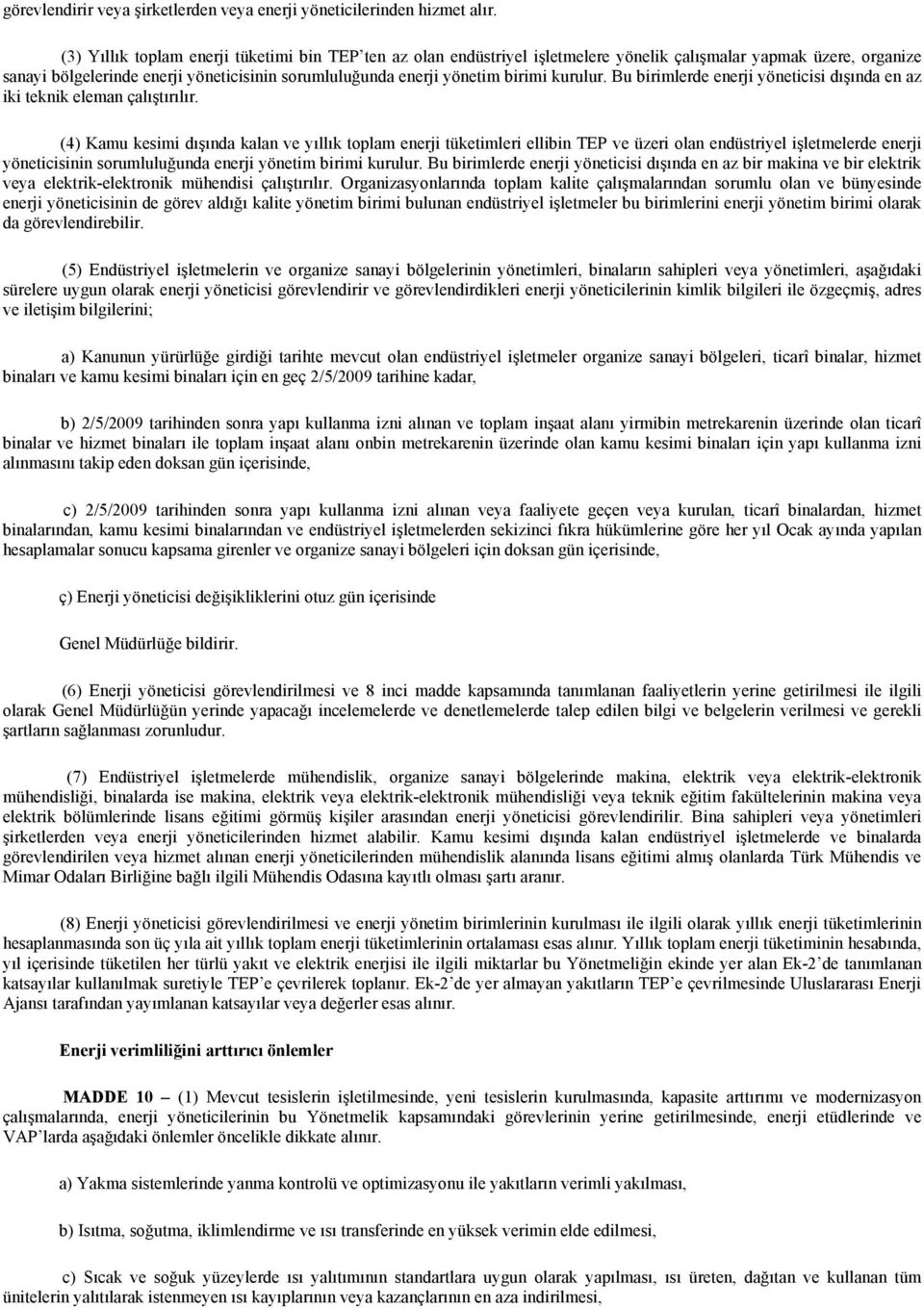 kurulur. Bu birimlerde enerji yöneticisi dışında en az iki teknik eleman çalıştırılır.