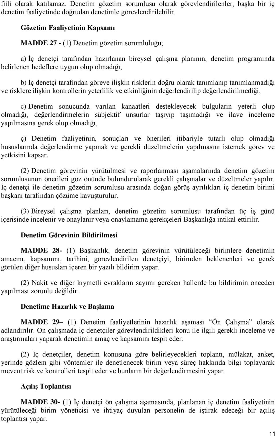 b) Ġç denetçi tarafından göreve ilişkin risklerin doğru olarak tanımlanıp tanımlanmadığı ve risklere ilişkin kontrollerin yeterlilik ve etkinliğinin değerlendirilip değerlendirilmediği, c) Denetim