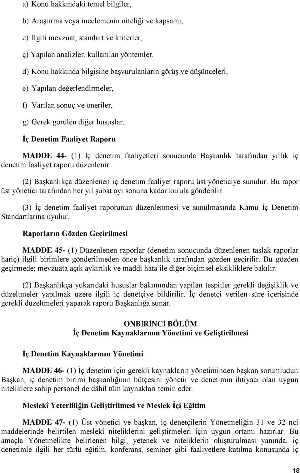 Ġç Denetim Faaliyet Raporu MADDE 44- (1) Ġç denetim faaliyetleri sonucunda Başkanlık tarafından yıllık iç denetim faaliyet raporu düzenlenir.