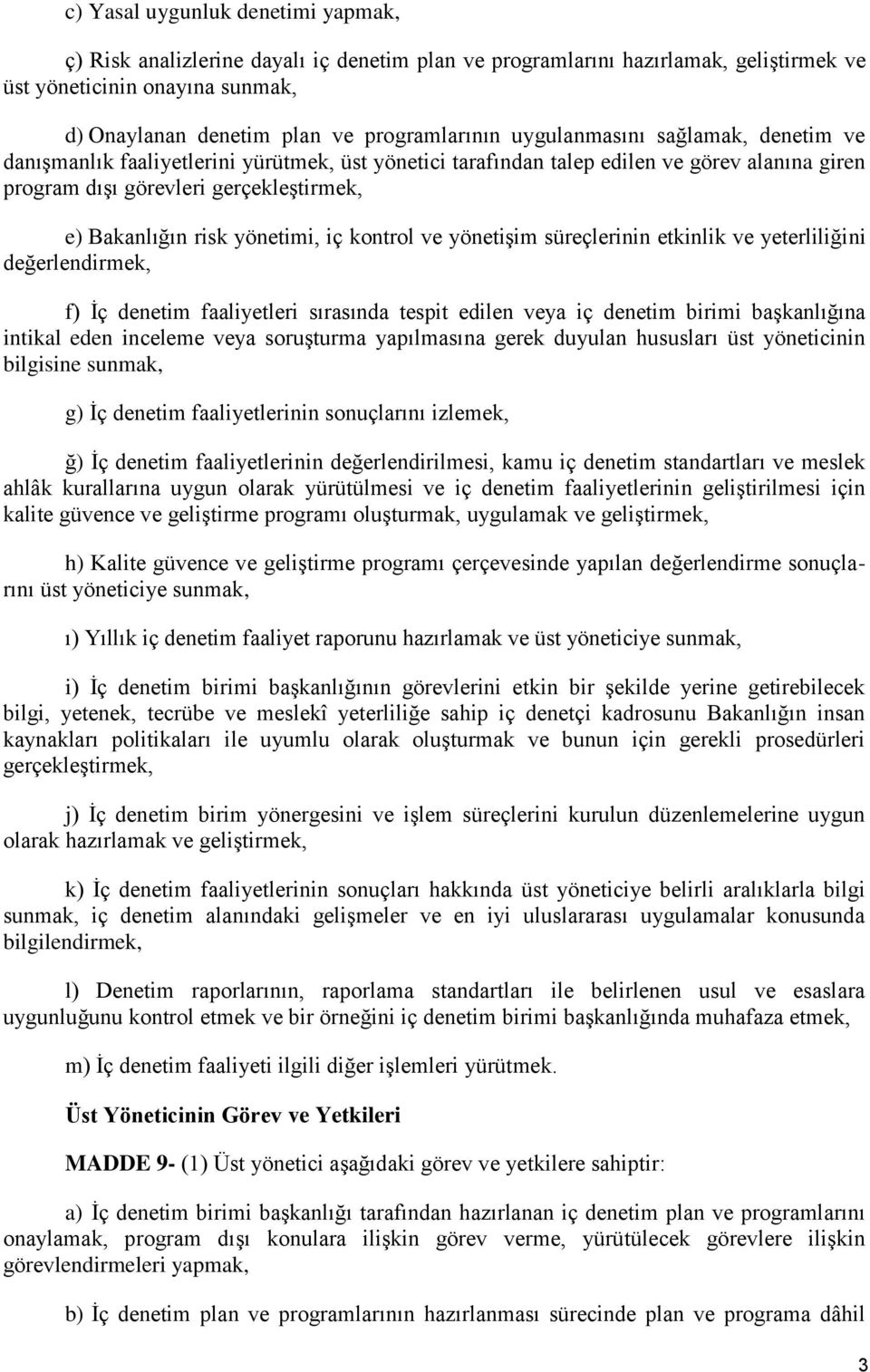 yönetimi, iç kontrol ve yönetişim süreçlerinin etkinlik ve yeterliliğini değerlendirmek, f) Ġç denetim faaliyetleri sırasında tespit edilen veya iç denetim birimi başkanlığına intikal eden inceleme