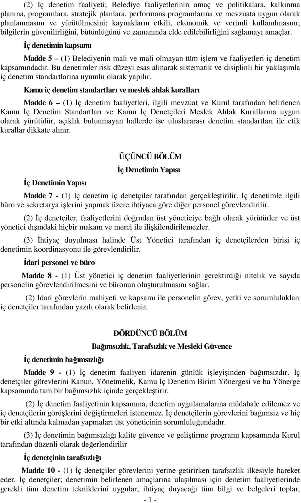 Đç denetimin kapsamı Madde 5 (1) Belediyenin mali ve mali olmayan tüm işlem ve faaliyetleri iç denetim kapsamındadır.