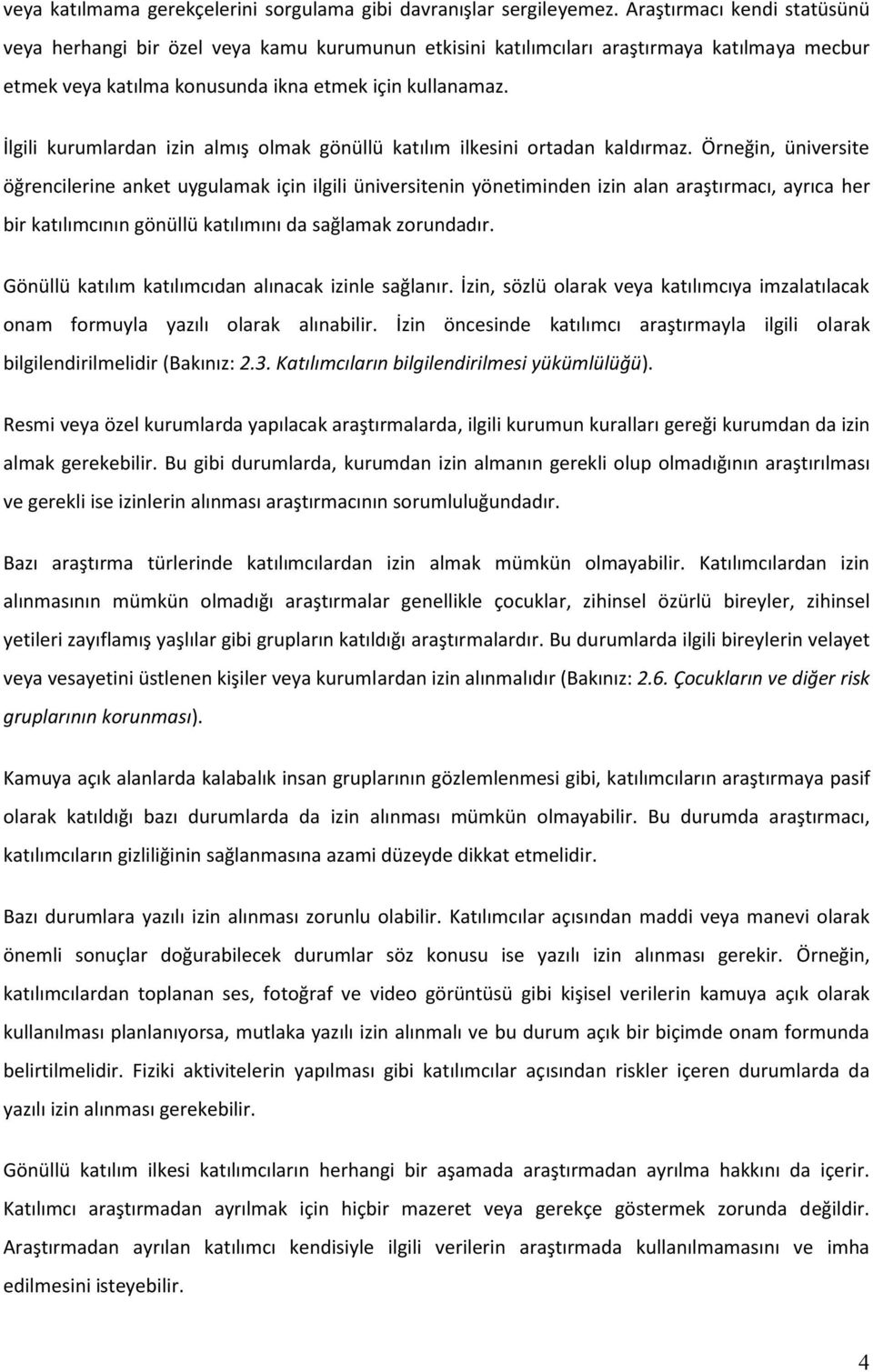 İlgili kurumlardan izin almış olmak gönüllü katılım ilkesini ortadan kaldırmaz.