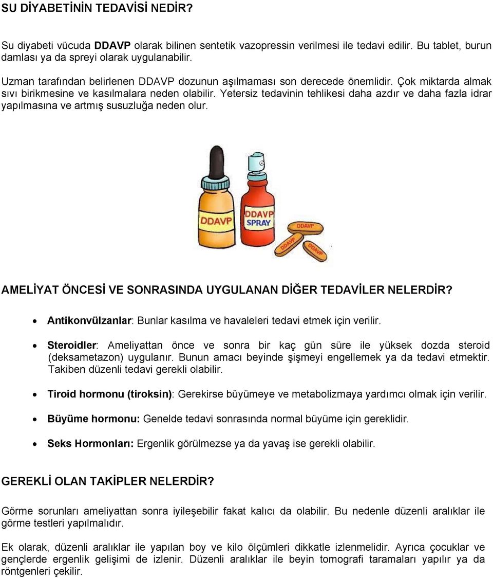 Yetersiz tedavinin tehlikesi daha azdır ve daha fazla idrar yapılmasına ve artmış susuzluğa neden olur. AMELİYAT ÖNCESİ VE SONRASINDA UYGULANAN DİĞER TEDAVİLER NELERDİR?