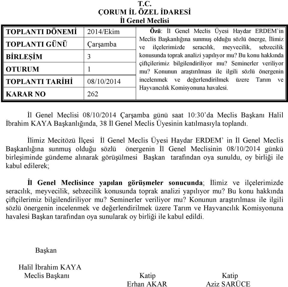 Konunun araştırılması ile ilgili sözlü önergenin TOPLANTI TARİHİ 08/10/2014 incelenmek ve değerlendirilmek üzere Tarım ve Hayvancılık Komisyonuna havalesi.