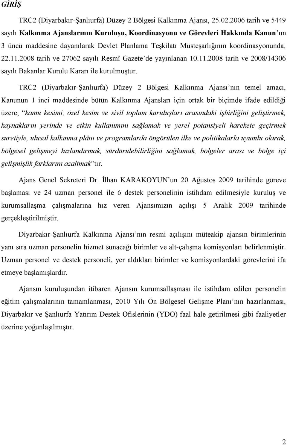 2008 tarih ve 27062 sayılı Resmî Gazete de yayınlanan 10.11.2008 tarih ve 2008/14306 sayılı Bakanlar Kurulu Kararı ile kurulmuştur.