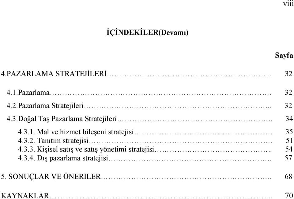 35 4.3.2. Tanıtım stratejisi. 51 4.3.3. Kişisel satış ve satış yönetimi stratejisi.. 54 4.3.4. Dış pazarlama stratejisi.