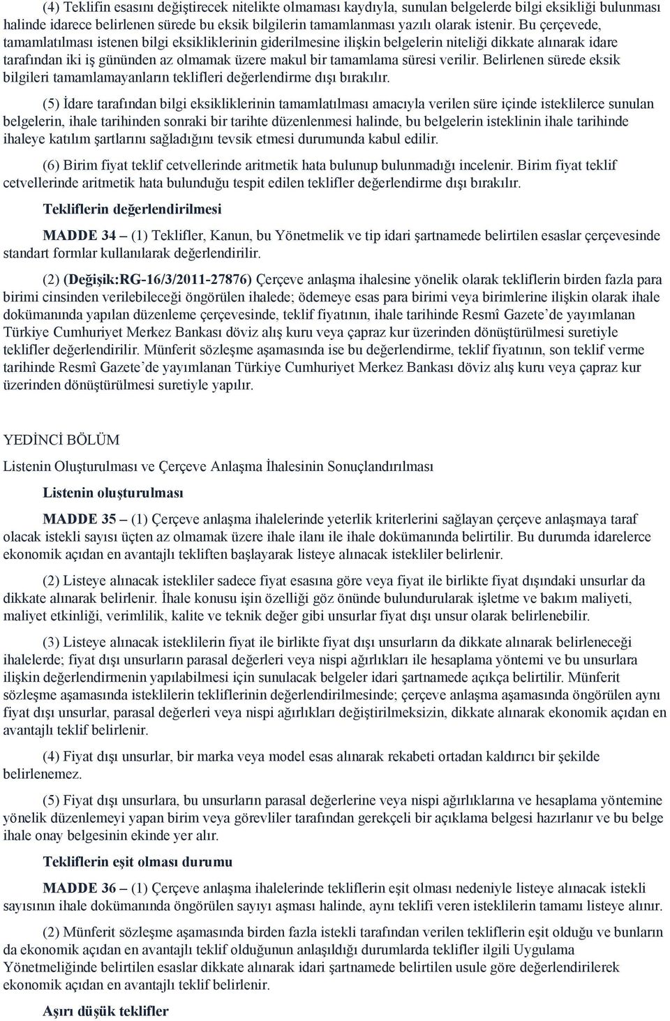 verilir. Belirlenen sürede eksik bilgileri tamamlamayanların teklifleri değerlendirme dışı bırakılır.