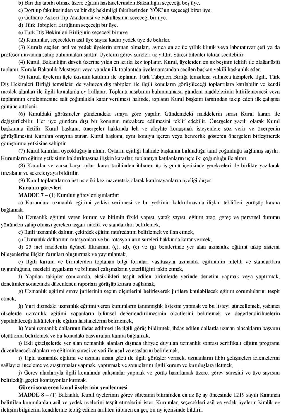 (2) Kurumlar, seçecekleri asıl üye sayısı kadar yedek üye de belirler.