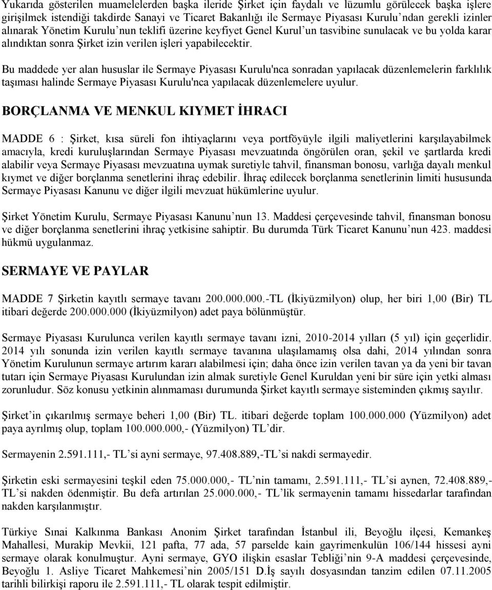 Bu maddede yer alan hususlar ile Sermaye Piyasası Kurulu'nca sonradan yapılacak düzenlemelerin farklılık taşıması halinde Sermaye Piyasası Kurulu'nca yapılacak düzenlemelere uyulur.