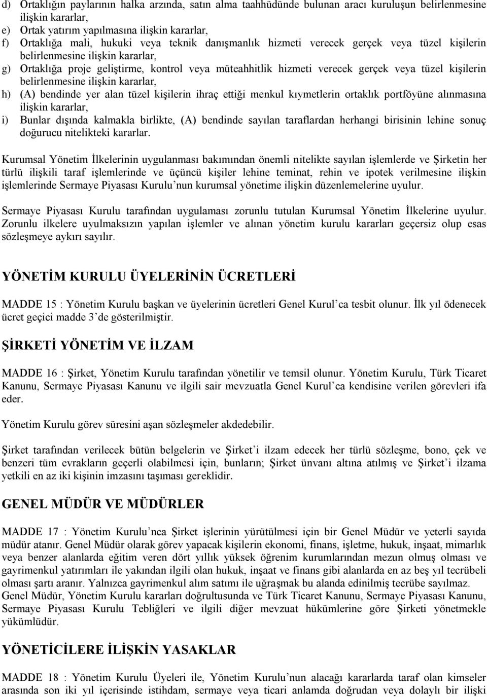 belirlenmesine ilişkin kararlar, h) (A) bendinde yer alan tüzel kişilerin ihraç ettiği menkul kıymetlerin ortaklık portföyüne alınmasına ilişkin kararlar, i) Bunlar dışında kalmakla birlikte, (A)