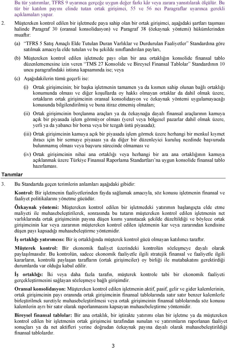 Müştereken kontrol edilen bir işletmede paya sahip olan bir ortak girişimci, aşağıdaki şartları taşıması halinde Paragraf 30 (oransal konsolidasyon) ve Paragraf 38 (özkaynak yöntemi) hükümlerinden