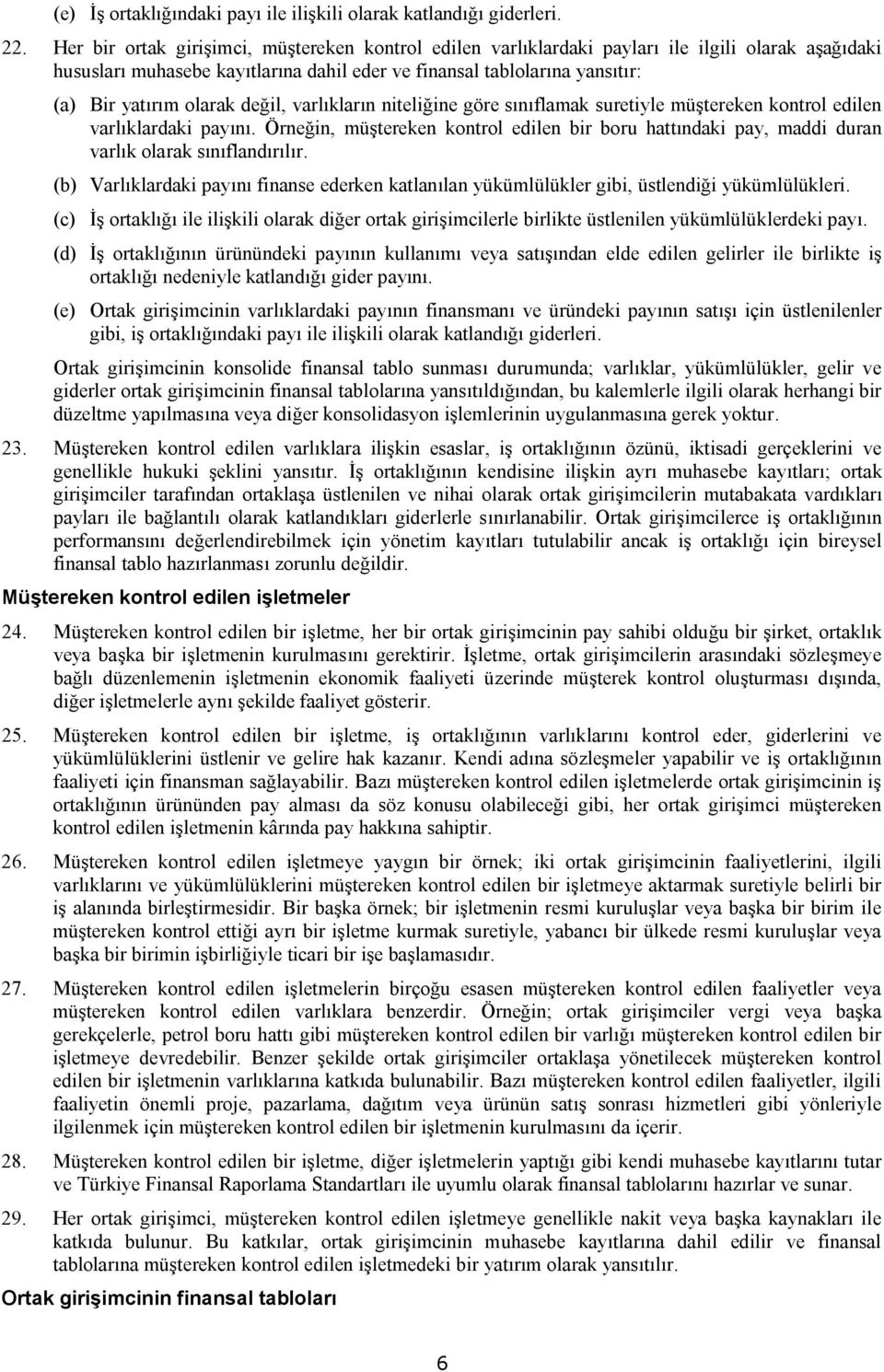 değil, varlıkların niteliğine göre sınıflamak suretiyle müştereken kontrol edilen varlıklardaki payını.