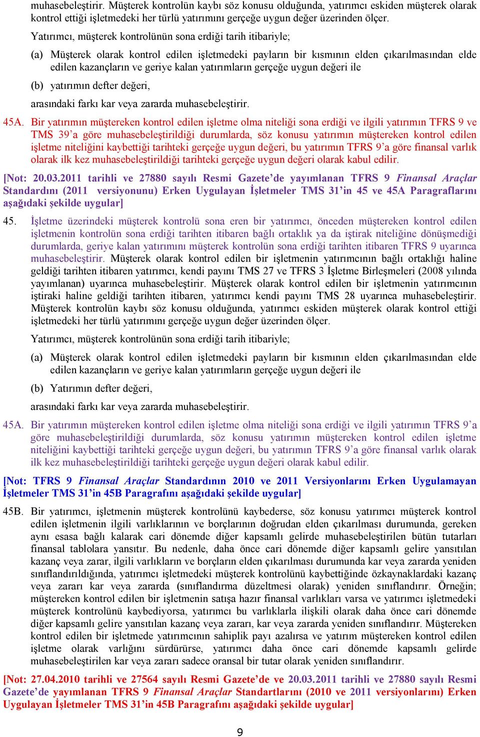 yatırımların gerçeğe uygun değeri ile (b) yatırımın defter değeri, arasındaki farkı kar veya zararda muhasebeleştirir. 45A.