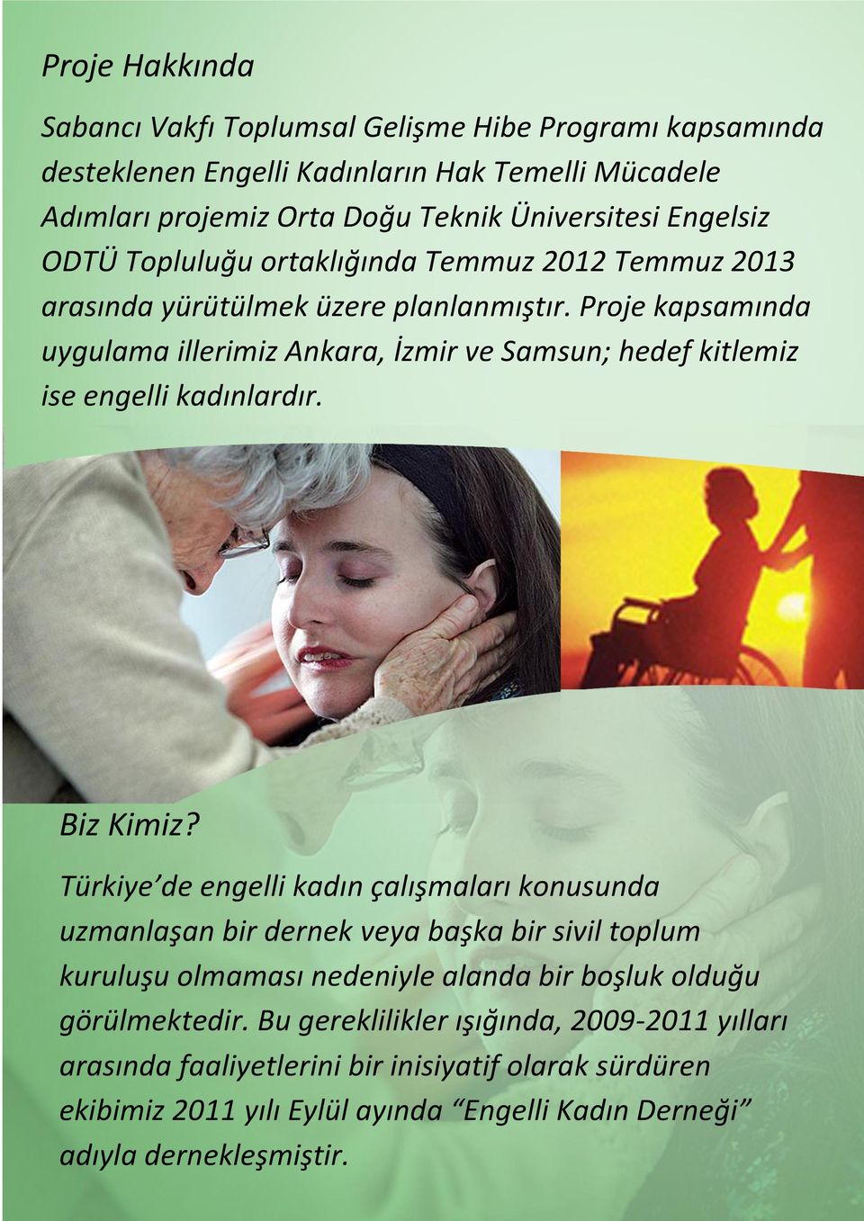 Proje kapsamında uygulama illerimiz Ankara, İzmir ve Samsun; hedef kitlemiz ise engelli kadınlardır. Biz Kimiz?