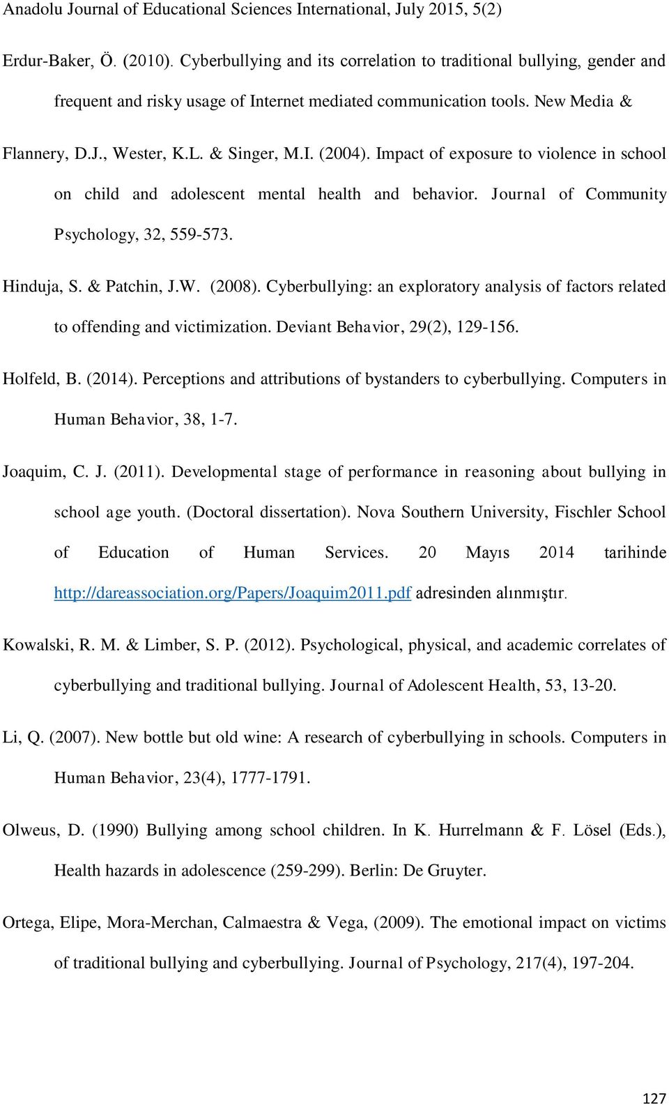 Cyberbullying: an exploratory analysis of factors related to offending and victimization. Deviant Behavior, 29(2), 129-156. Holfeld, B. (2014).