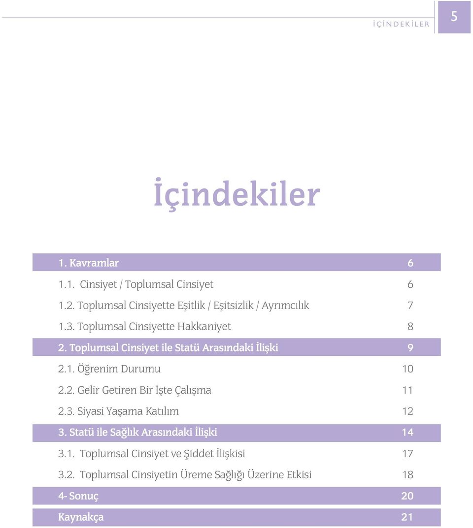 Toplumsal Cinsiyet ile Statü Arasýndaki Ýliþki 2.1. Öðrenim Durumu 2.2. Gelir Getiren Bir Ýþte Çalýþma 2.3.