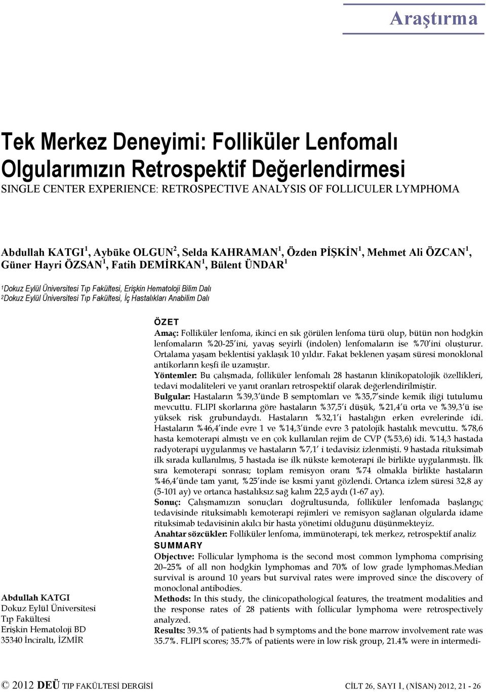 Eylül Üniversitesi Tıp Fakültesi, İç Hastalıkları Anabilim Dalı Abdullah KATGI Dokuz Eylül Üniversitesi Tıp Fakültesi Erişkin Hematoloji BD 35340 İnciraltı, İZMİR ÖZET Amaç: Folliküler lenfoma,