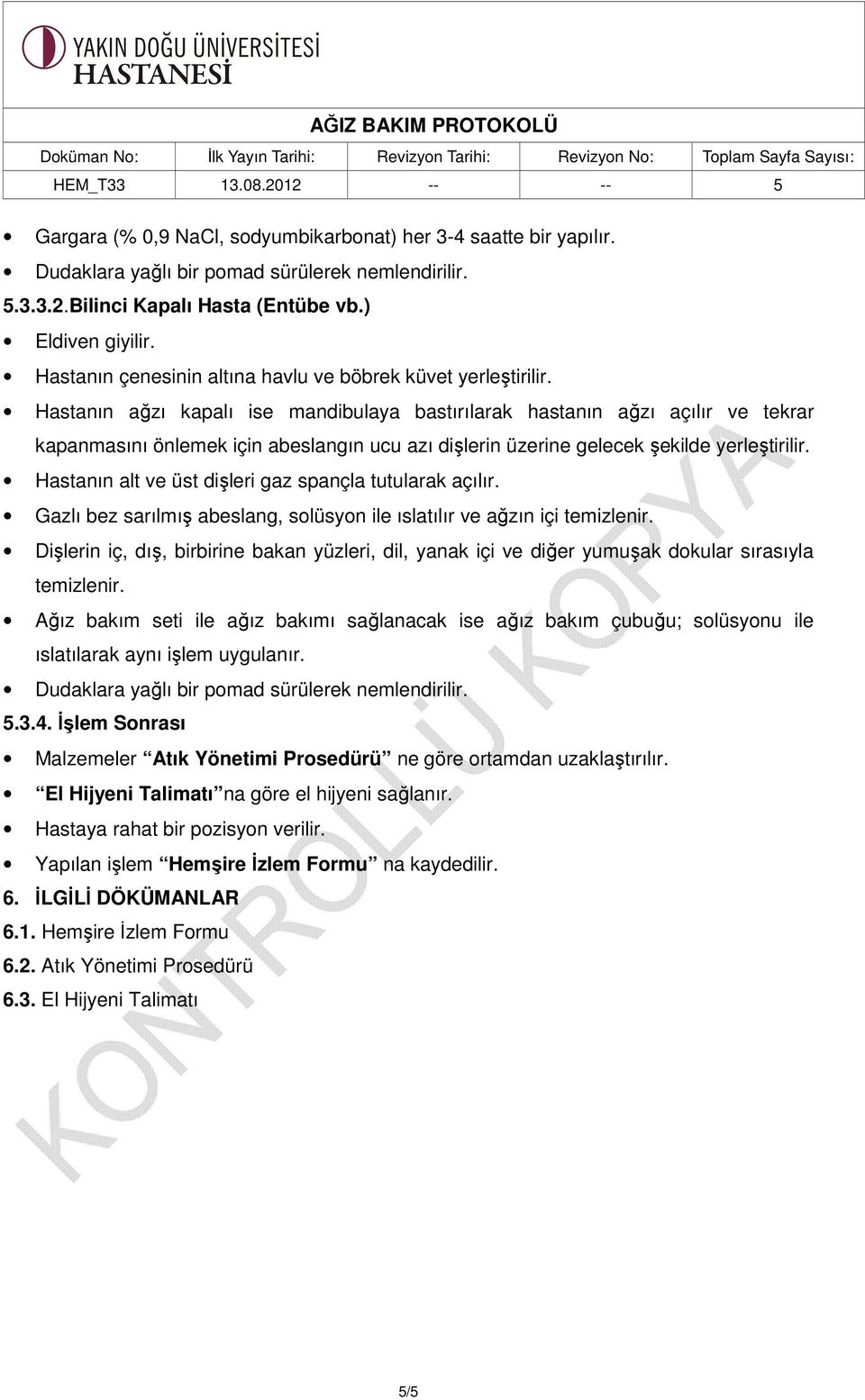 Hastanın ağzı kapalı ise mandibulaya bastırılarak hastanın ağzı açılır ve tekrar kapanmasını önlemek için abeslangın ucu azı dişlerin üzerine gelecek şekilde yerleştirilir.