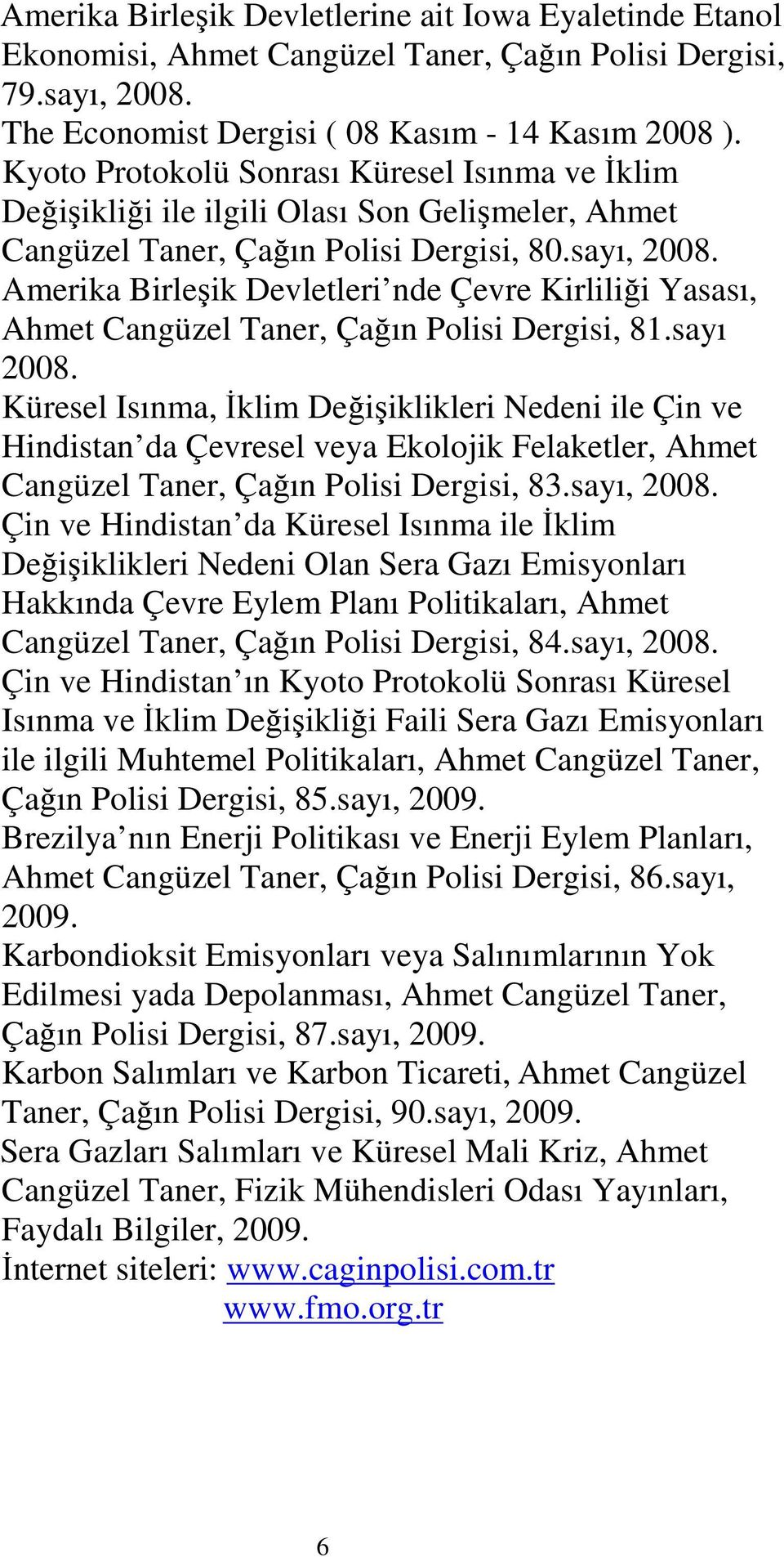 Amerika Birleşik Devletleri nde Çevre Kirliliği Yasası, Ahmet Cangüzel Taner, Çağın Polisi Dergisi, 81.sayı 2008.
