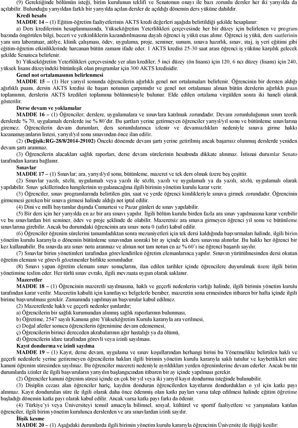 Kredi hesabı MADDE 14 (1) Eğitim-öğretim faaliyetlerinin AKTS kredi değerleri aşağıda belirtildiği şekilde hesaplanır: a) Ders kredilerinin hesaplanmasında, Yükseköğretim Yeterlilikleri çerçevesinde