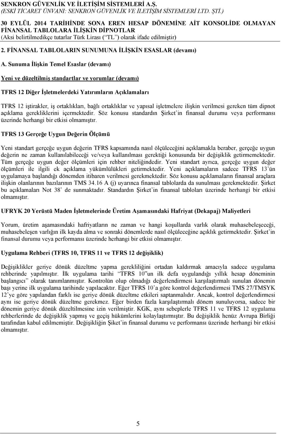 ortaklıklar ve yapısal işletmelere ilişkin verilmesi gereken tüm dipnot açıklama gerekliklerini içermektedir.