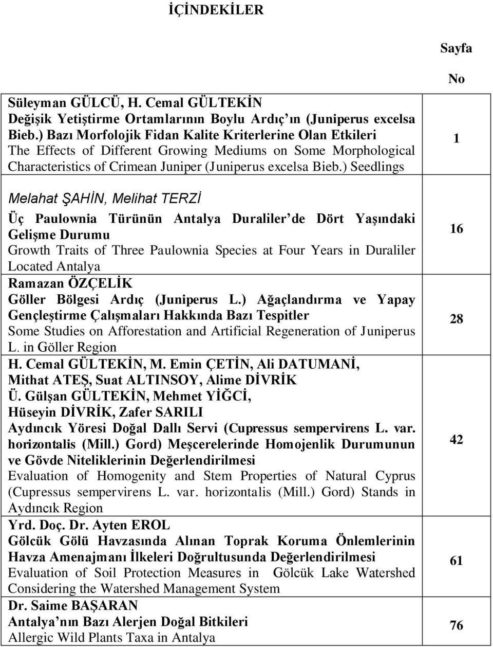 ) Seedlings Melahat ŞAHİN, Melihat TERZİ Üç Paulownia Türünün Antalya Duraliler de Dört YaĢındaki GeliĢme Durumu Growth Traits of Three Paulownia Species at Four Years in Duraliler Located Antalya