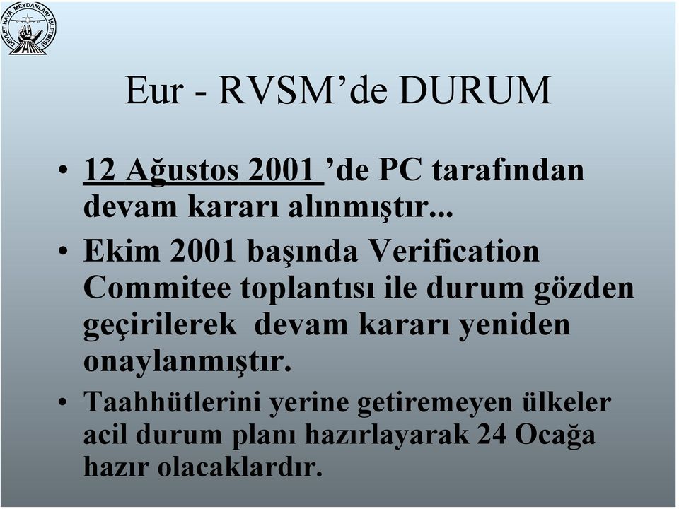 .. Ekim 2001 başında Verification Commitee toplantısı ile durum gözden