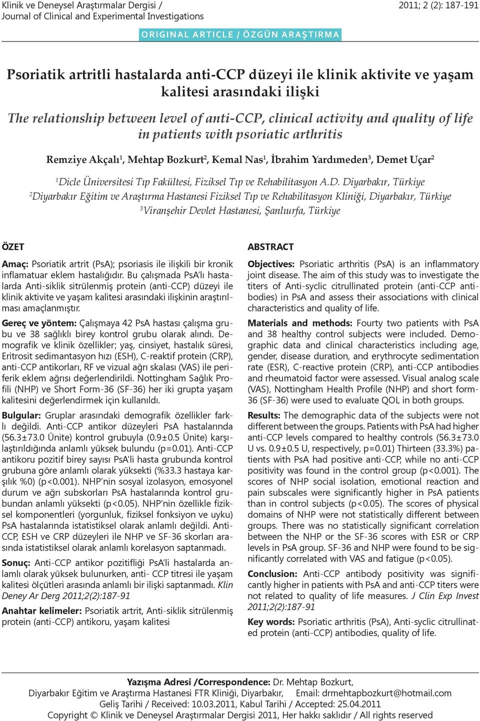 aktivite ve yaşam kalitesi arasındaki ilişki The relationship between level of anti-ccp, clinical activity and quality of life in patients with psoriatic arthritis Remziye Akçalı 1, Mehtap Bozkurt 2,