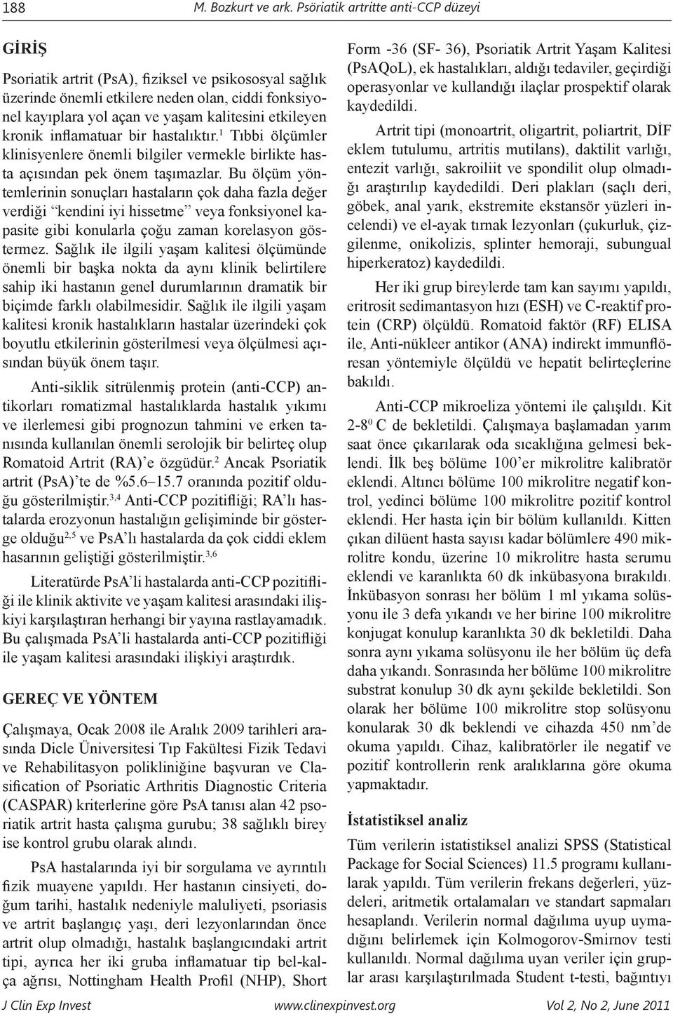 kronik inflamatuar bir hastalıktır. 1 Tıbbi ölçümler klinisyenlere önemli bilgiler vermekle birlikte hasta açısından pek önem taşımazlar.