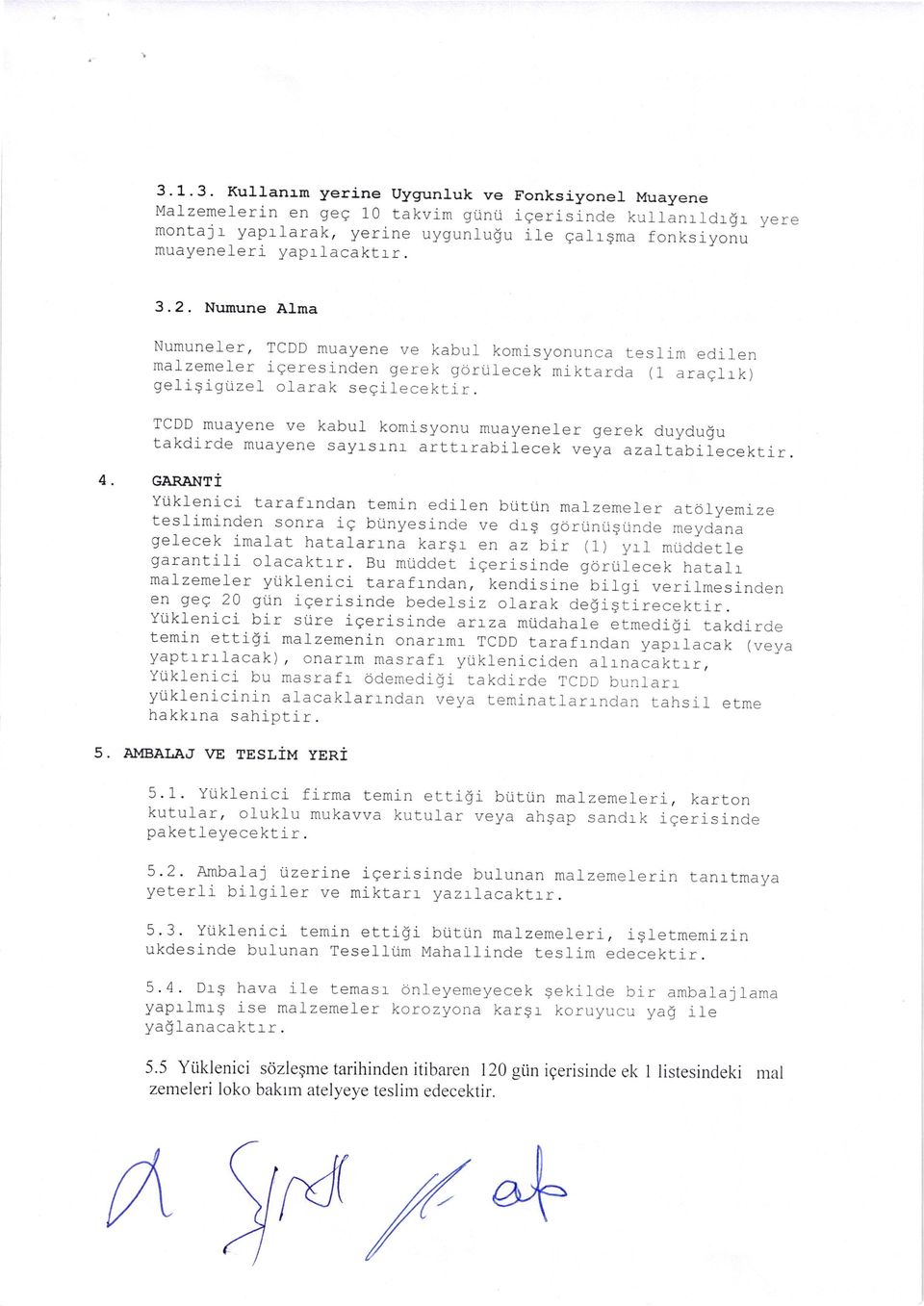 Numune AIma Numuneler, TCDD muayene ve kabur komisyonunca tesrim edir-en ma-l-zemeler iqeresi-nden gerek gorul-ecek miktarda (1 araqlrk) geligigtizel olarak seqilecektir.