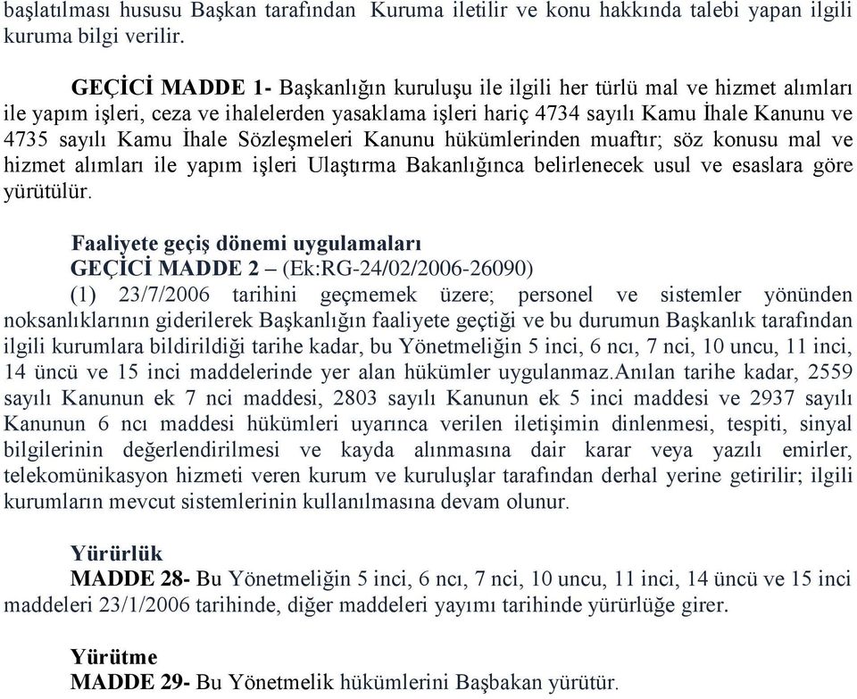 Sözleşmeleri Kanunu hükümlerinden muaftır; söz konusu mal ve hizmet alımları ile yapım işleri Ulaştırma Bakanlığınca belirlenecek usul ve esaslara göre yürütülür.