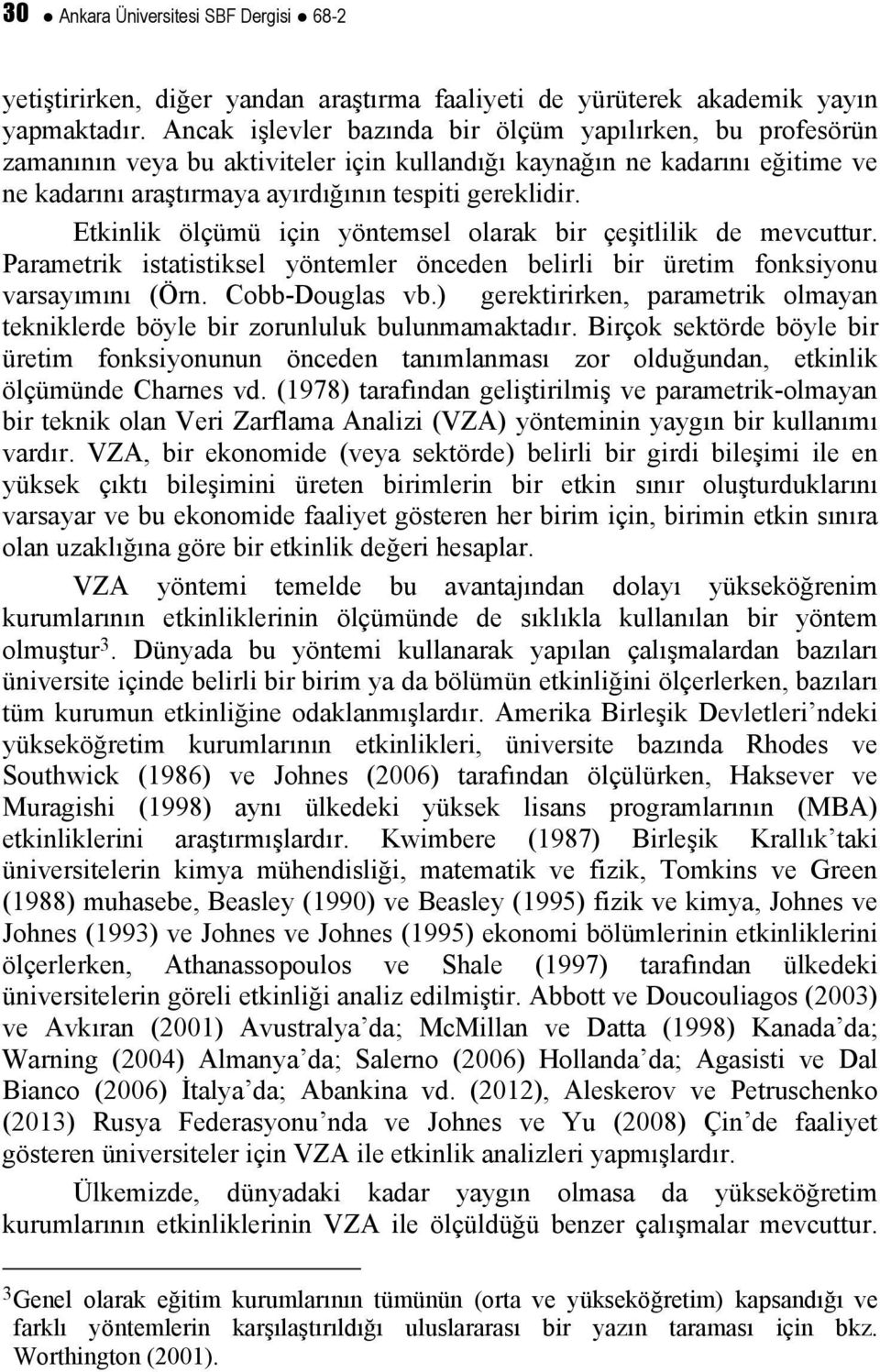 tinli ölçümü için yöntemel olara bir çeşitlili de mevcuttur. Parametri itatitiel yöntemler önceden belirli bir üretim foniyonu varayımını (Örn. Cobb-Dougla vb.