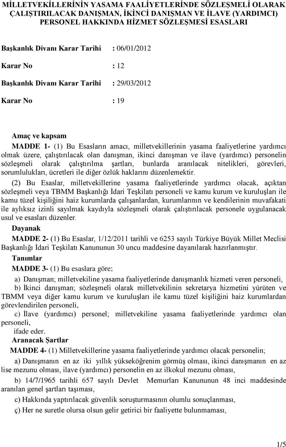 çalıştırılacak olan danışman, ikinci danışman ve ilave (yardımcı) personelin sözleşmeli olarak çalıştırılma şartları, bunlarda aranılacak nitelikleri, görevleri, sorumlulukları, ücretleri ile diğer