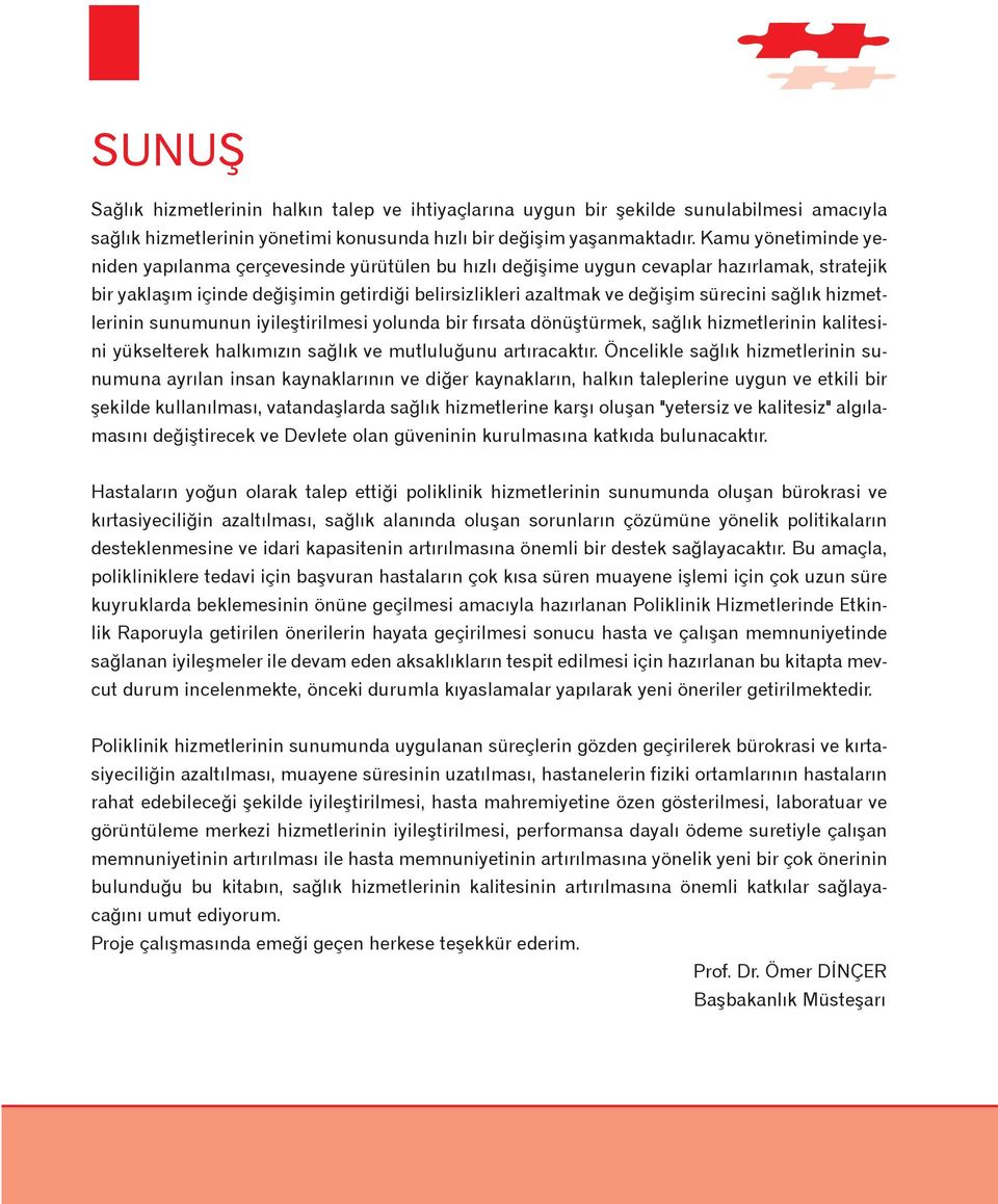 saðlýk hizmetlerinin sunumunun iyileþtirilmesi yolunda bir fýrsata dönüþtürmek, saðlýk hizmetlerinin kalitesini yükselterek halkýmýzýn saðlýk ve mutluluðunu artýracaktýr.